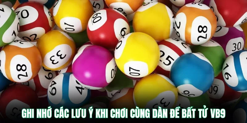 Ghi nhớ các lưu ý khi chơi cùng dàn đề bất tử VB9