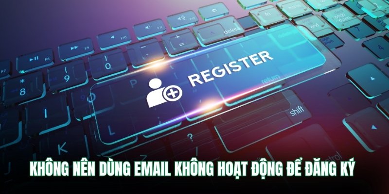 Đăng Ký Vb9 – Cách Thức Nhanh Chóng Và An Toàn Nhất 3 Không nên dùng email không hoạt động để đăng ký
