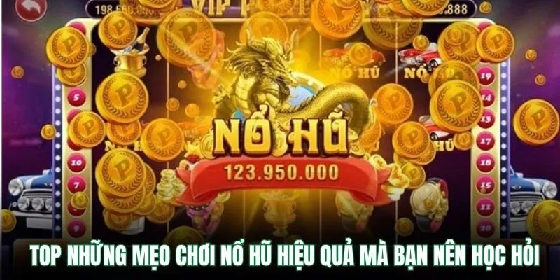 Mẹo Chơi Nổ Hũ VB9 – Bí Quyết Quay Hũ Trúng Lớn Mỗi Ngày 2 TOP những mẹo chơi nổ hũ hiệu quả mà bạn nên học hỏi