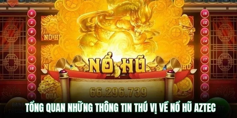 Nổ Hũ Aztec VB9 – Quay Hũ Săn Kho Báu Và Nhận Thưởng Khủng 1 Tổng quan những thông tin thú vị về nổ hũ Aztec