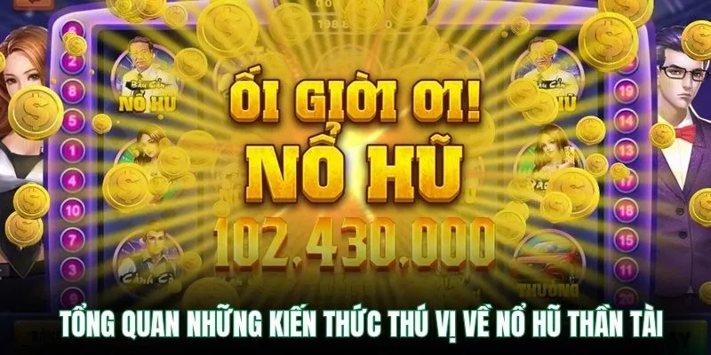 Nổ Hũ Thần Tài VB9 – Trải Nghiệm Quay Hũ Nhận Lộc Hấp Dẫn 1 Tổng quan những kiến thức thú vị về nổ hũ thần tài