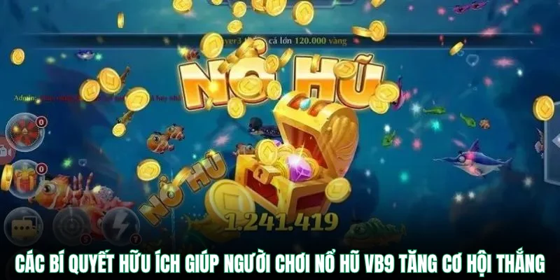 Các bí quyết hữu ích giúp người chơi nổ hũ VB9 tăng cơ hội thắng