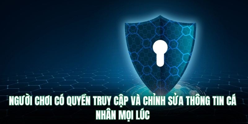 Người chơi có quyền truy cập và chỉnh sửa thông tin cá nhân mọi lúc