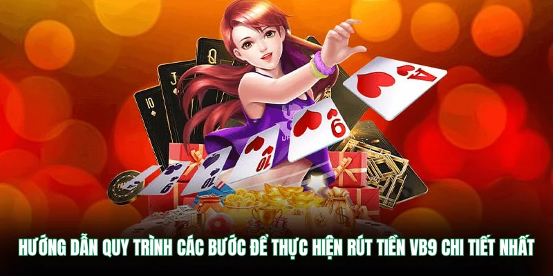 Hướng dẫn quy trình các bước để thực hiện rút tiền VB9 chi tiết nhất