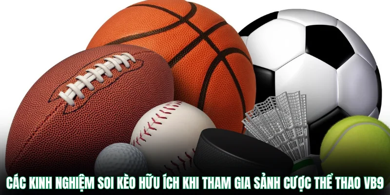 Các kinh nghiệm soi kèo hữu ích khi tham gia sảnh cược thể thao VB9