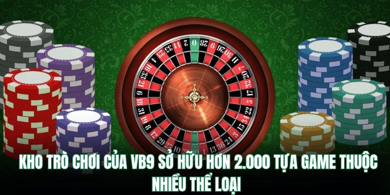 Kho trò chơi của VB9 sở hữu hơn 2.000 tựa game thuộc nhiều thể loại 
