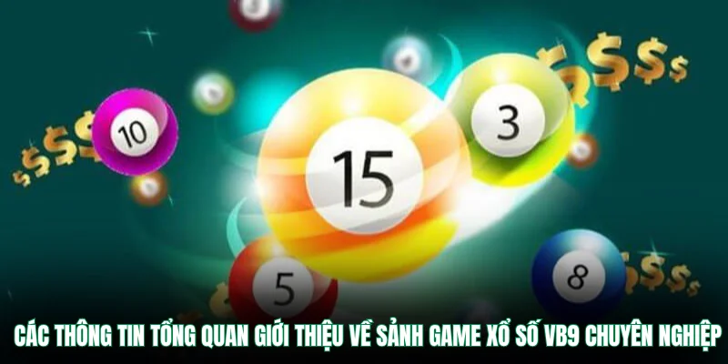 Các thông tin tổng quan giới thiệu về sảnh game xổ số VB9 chuyên nghiệp